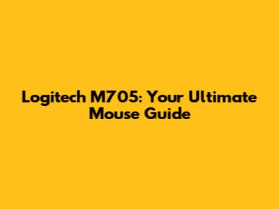 Logitech M705: Your Ultimate Mouse Guide