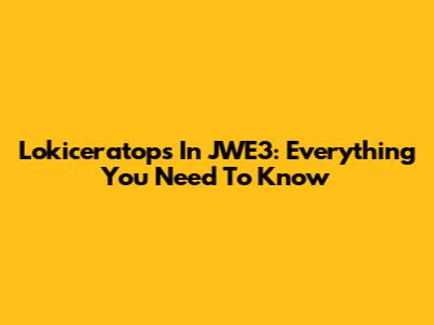 Lokiceratops In JWE3: Everything You Need To Know
