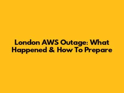London AWS Outage: What Happened & How To Prepare