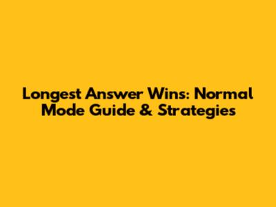 Longest Answer Wins: Normal Mode Guide & Strategies