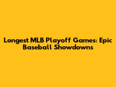 Longest MLB Playoff Games: Epic Baseball Showdowns
