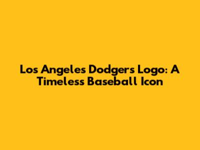 Los Angeles Dodgers Logo: A Timeless Baseball Icon