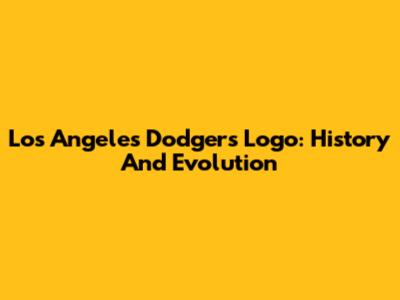 Los Angeles Dodgers Logo: History And Evolution