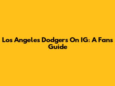 Los Angeles Dodgers On IG: A Fan's Guide
