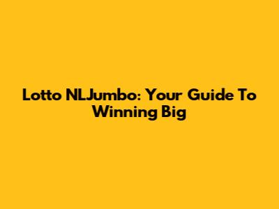Lotto NLJumbo: Your Guide To Winning Big