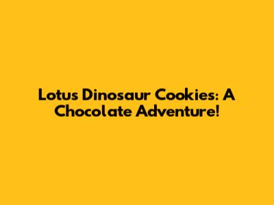 Lotus Dinosaur Cookies: A Chocolate Adventure!