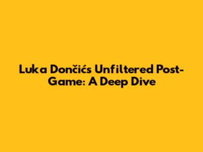 Luka Dončić's Unfiltered Post-Game: A Deep Dive