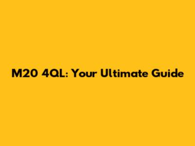 M20 4QL: Your Ultimate Guide
