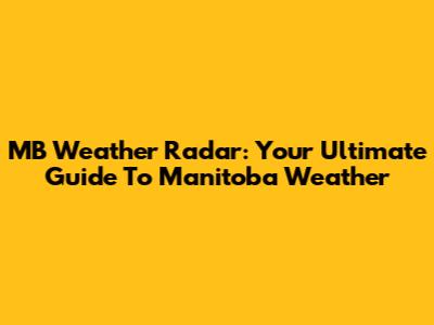 MB Weather Radar: Your Ultimate Guide To Manitoba Weather