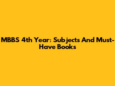 MBBS 4th Year: Subjects And Must-Have Books