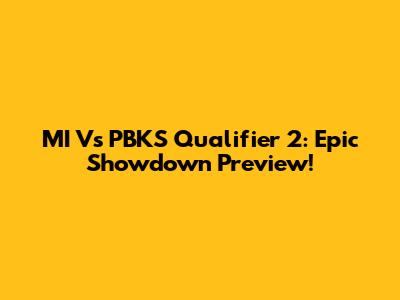 MI Vs PBKS Qualifier 2: Epic Showdown Preview!
