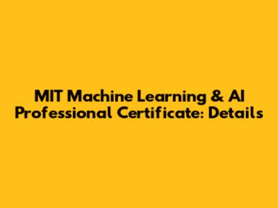 MIT Machine Learning & AI Professional Certificate: Details