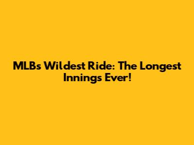 MLB's Wildest Ride: The Longest Innings Ever!