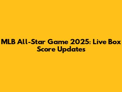 MLB All-Star Game 2025: Live Box Score Updates