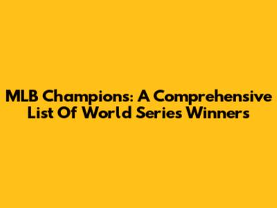 MLB Champions: A Comprehensive List Of World Series Winners