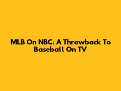 MLB On NBC: A Throwback To Baseball On TV