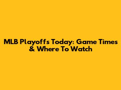 MLB Playoffs Today: Game Times & Where To Watch