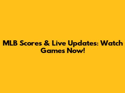 MLB Scores & Live Updates: Watch Games Now!