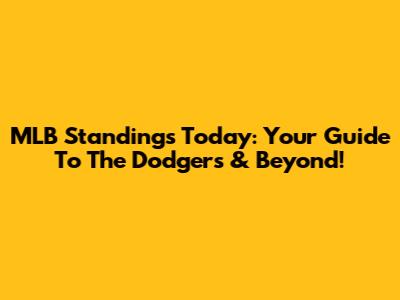 MLB Standings Today: Your Guide To The Dodgers & Beyond!