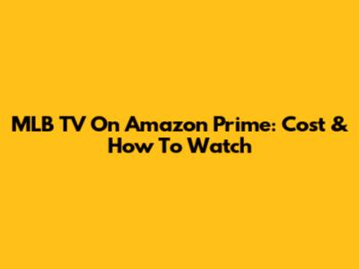 MLB TV On Amazon Prime: Cost & How To Watch