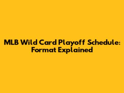 MLB Wild Card Playoff Schedule: Format Explained