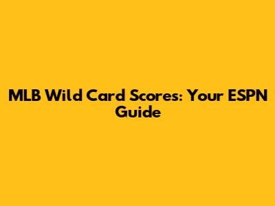 MLB Wild Card Scores: Your ESPN Guide