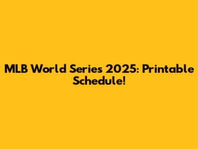 MLB World Series 2025: Printable Schedule!