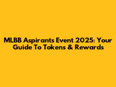 MLBB Aspirants Event 2025: Your Guide To Tokens & Rewards