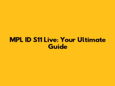 MPL ID S11 Live: Your Ultimate Guide