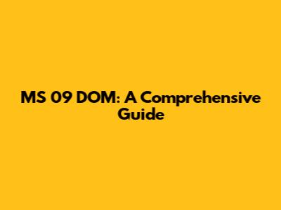 MS 09 DOM: A Comprehensive Guide
