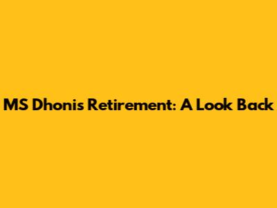 MS Dhoni's Retirement: A Look Back