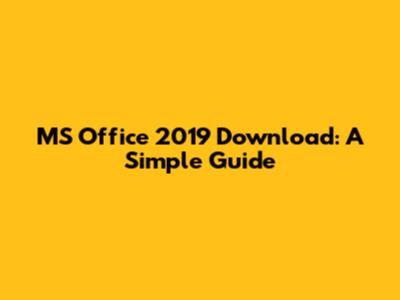 MS Office 2019 Download: A Simple Guide