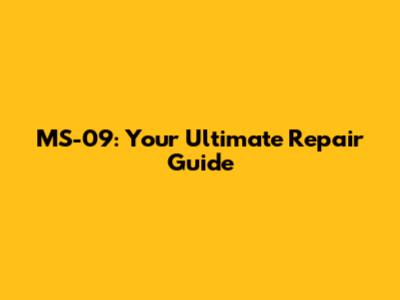 MS-09: Your Ultimate Repair Guide