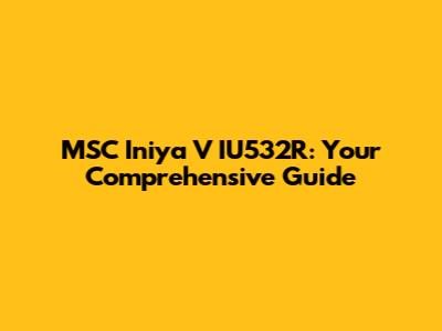 MSC Iniya V IU532R: Your Comprehensive Guide