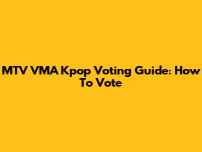 MTV VMA Kpop Voting Guide: How To Vote