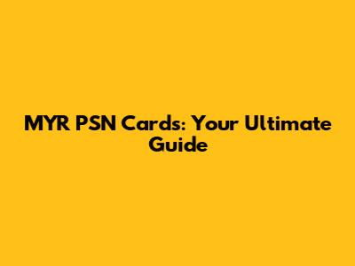 MYR PSN Cards: Your Ultimate Guide