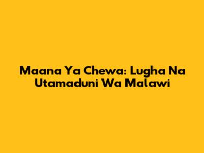 Maana Ya Chewa: Lugha Na Utamaduni Wa Malawi