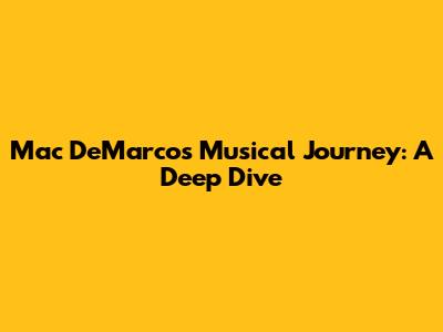 Mac DeMarco's Musical Journey: A Deep Dive
