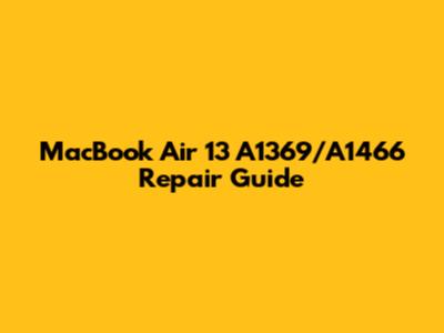 MacBook Air 13" A1369/A1466 Repair Guide