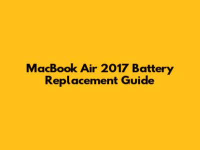 MacBook Air 2017 Battery Replacement Guide