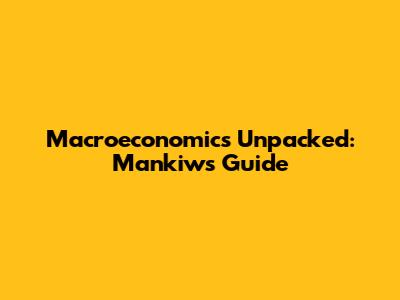 Macroeconomics Unpacked: Mankiw's Guide