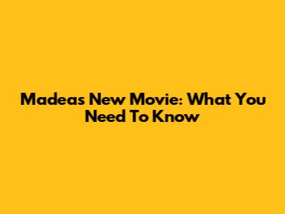 Madea's New Movie: What You Need To Know