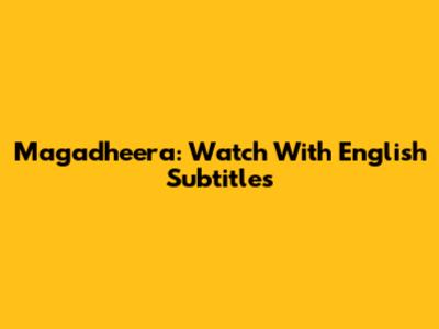 Magadheera: Watch With English Subtitles