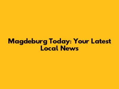 Magdeburg Today: Your Latest Local News