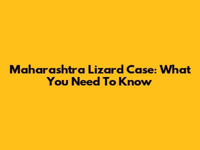 Maharashtra Lizard Case: What You Need To Know