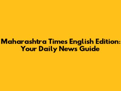Maharashtra Times English Edition: Your Daily News Guide