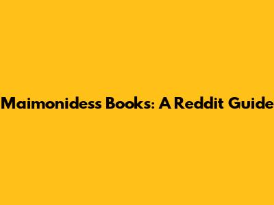 Maimonides's Books: A Reddit Guide