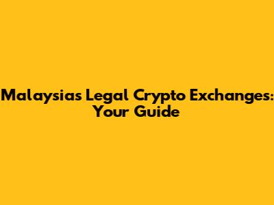 Malaysia's Legal Crypto Exchanges: Your Guide