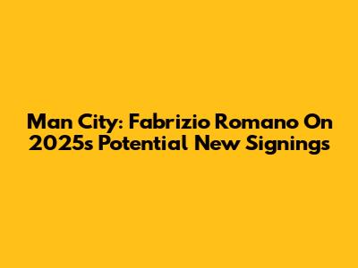 Man City: Fabrizio Romano On 2025's Potential New Signings