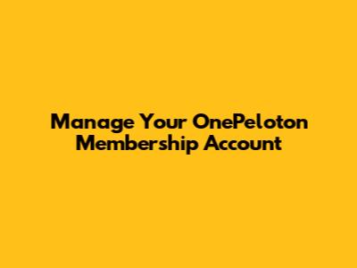 Manage Your OnePeloton Membership Account